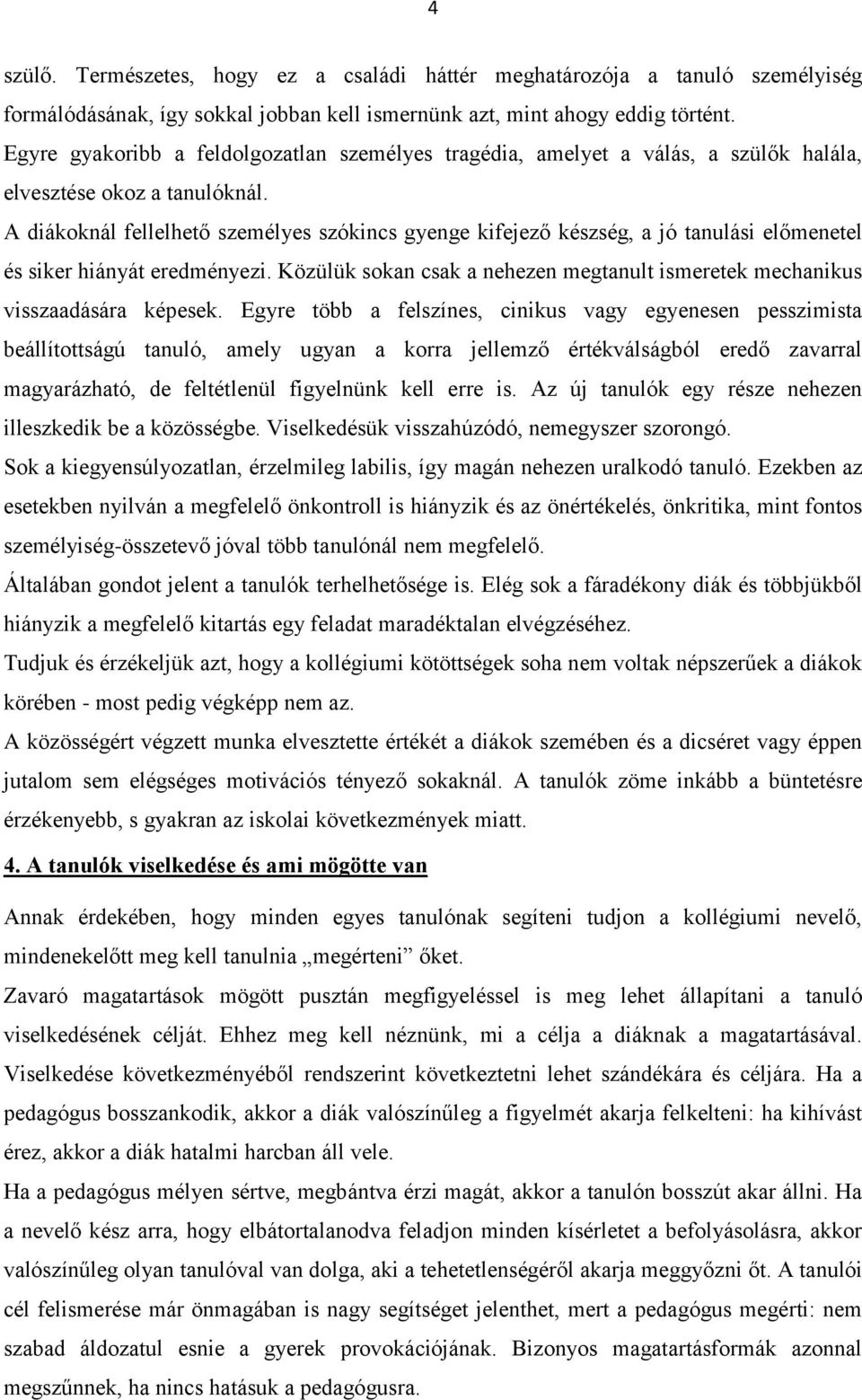 A diákoknál fellelhető személyes szókincs gyenge kifejező készség, a jó tanulási előmenetel és siker hiányát eredményezi.