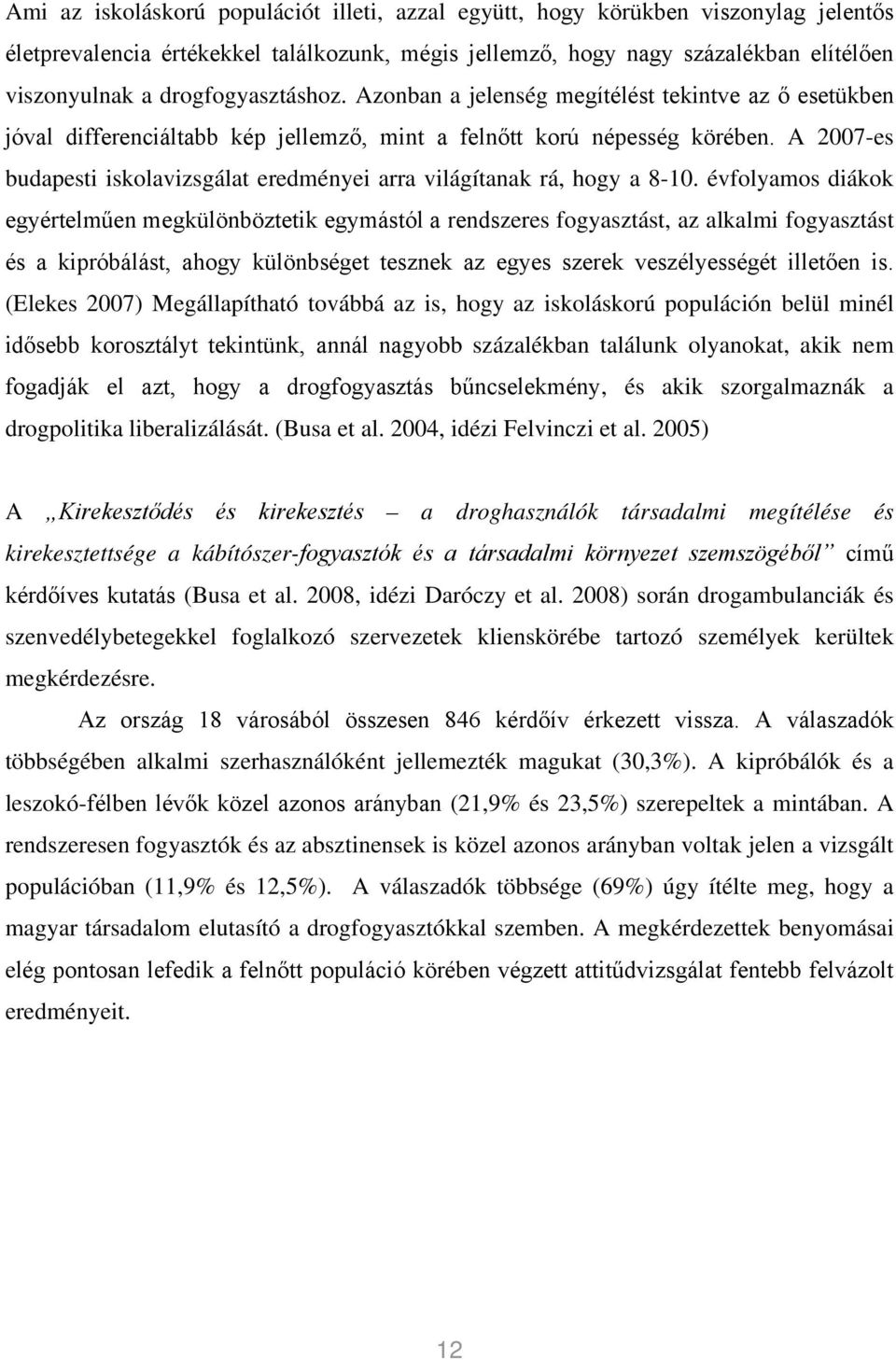 A 2007-es budapesti iskolavizsgálat eredményei arra világítanak rá, hogy a 8-10.
