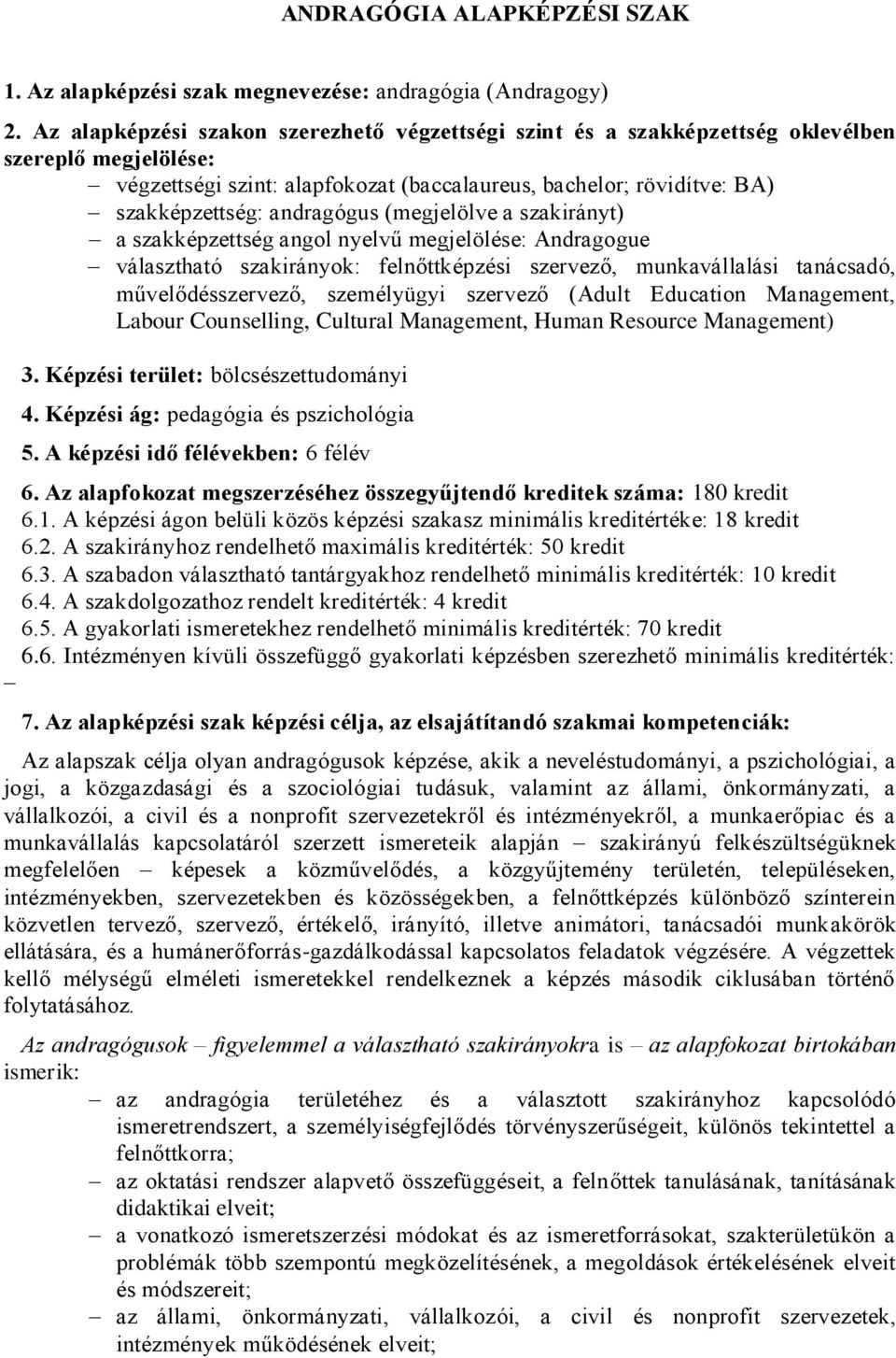 andragógus (megjelölve a szakirányt) a szakképzettség angol nyelvű megjelölése: Andragogue választható szakirányok: felnőttképzési szervező, munkavállalási tanácsadó, művelődésszervező, személyügyi