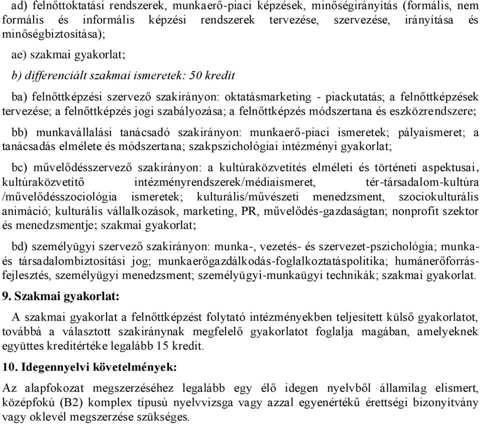 szabályozása; a felnőttképzés módszertana és eszközrendszere; bb) munkavállalási tanácsadó szakirányon: munkaerő-piaci ismeretek; pályaismeret; a tanácsadás elmélete és módszertana; szakpszichológiai