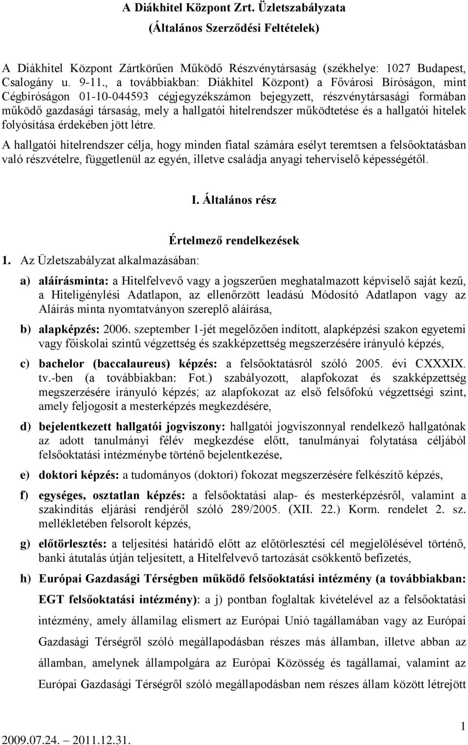 hitelrendszer működtetése és a hallgatói hitelek folyósítása érdekében jött létre.