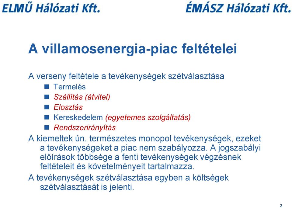 természetes monopol tevékenységek, ezeket a tevékenységeket a piac nem szabályozza.