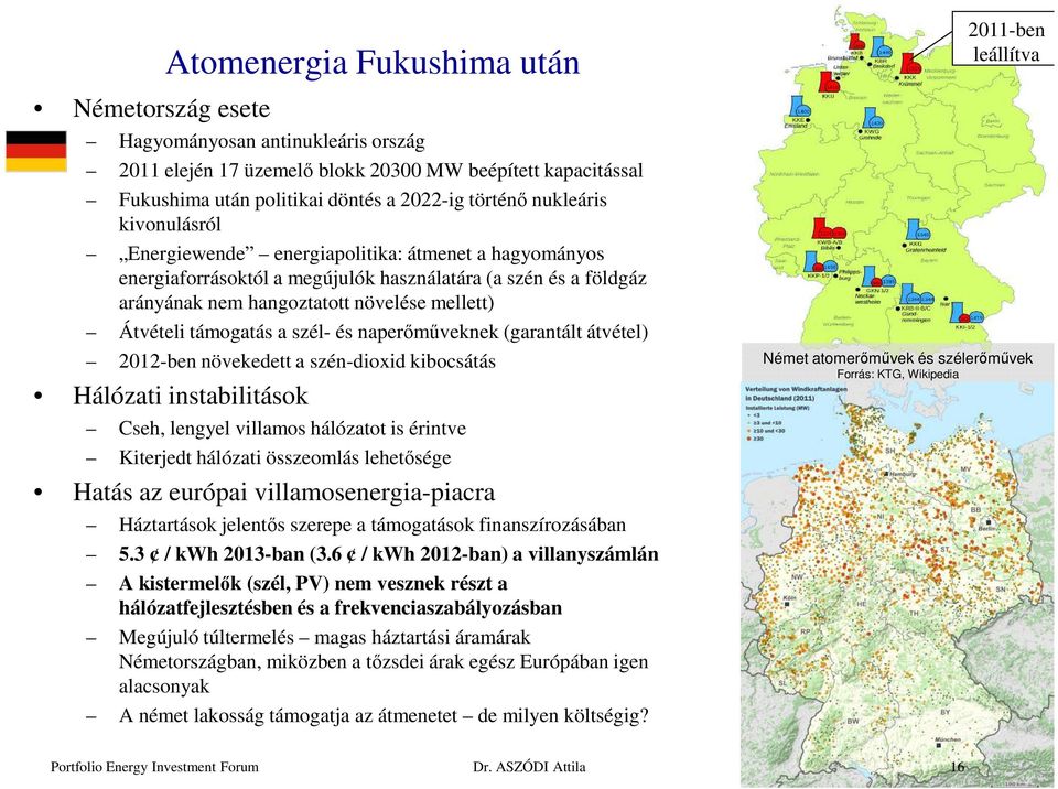 támogatás a szél- és naperőműveknek (garantált átvétel) 2012-ben növekedett a szén-dioxid kibocsátás Hálózati instabilitások Cseh, lengyel villamos hálózatot is érintve Kiterjedt hálózati összeomlás