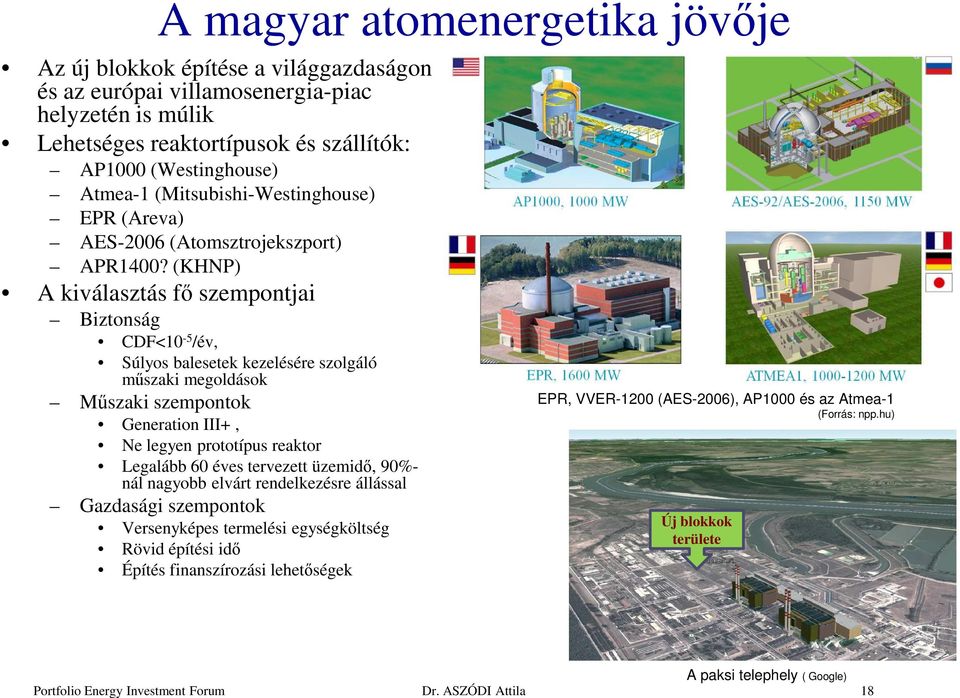 (KHNP) A kiválasztás fő szempontjai Biztonság CDF<10-5 /év, Súlyos balesetek kezelésére szolgáló műszaki megoldások Műszaki szempontok Generation III+, Ne legyen prototípus reaktor Legalább 60
