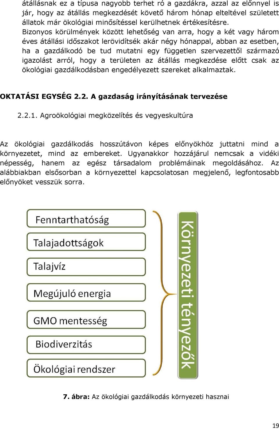 Bizonyos körülmények között lehetőség van arra, hogy a két vagy három éves átállási időszakot lerövidítsék akár négy hónappal, abban az esetben, ha a gazdálkodó be tud mutatni egy független