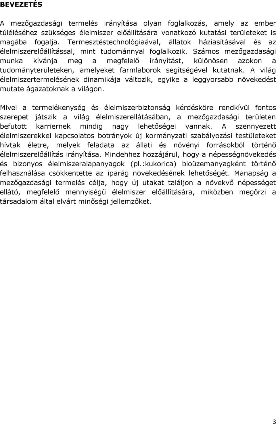 Számos mezőgazdasági munka kívánja meg a megfelelő irányítást, különösen azokon a tudományterületeken, amelyeket farmlaborok segítségével kutatnak.