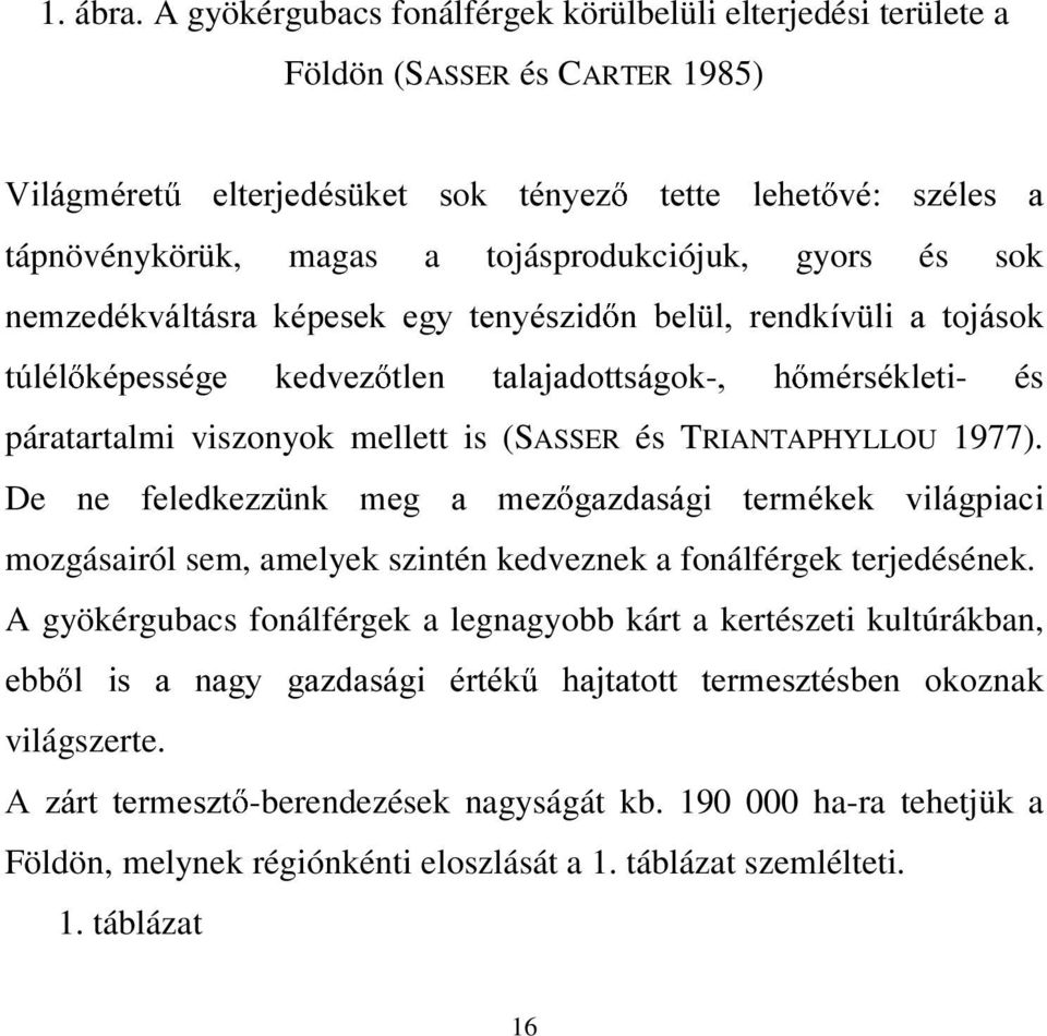 gyors és sok QHP]HGpNYiOWiVUD NpSHVHN HJ\ WHQ\pV]LG Q EHO O UHQGNtY OL D WRMiVRN W~OpO NpSHVVpJH NHGYH] WOHQ WDODMDGRWWViJRN- K PpUVpNOHWL- és páratartalmi viszonyok mellett is (SASSER és