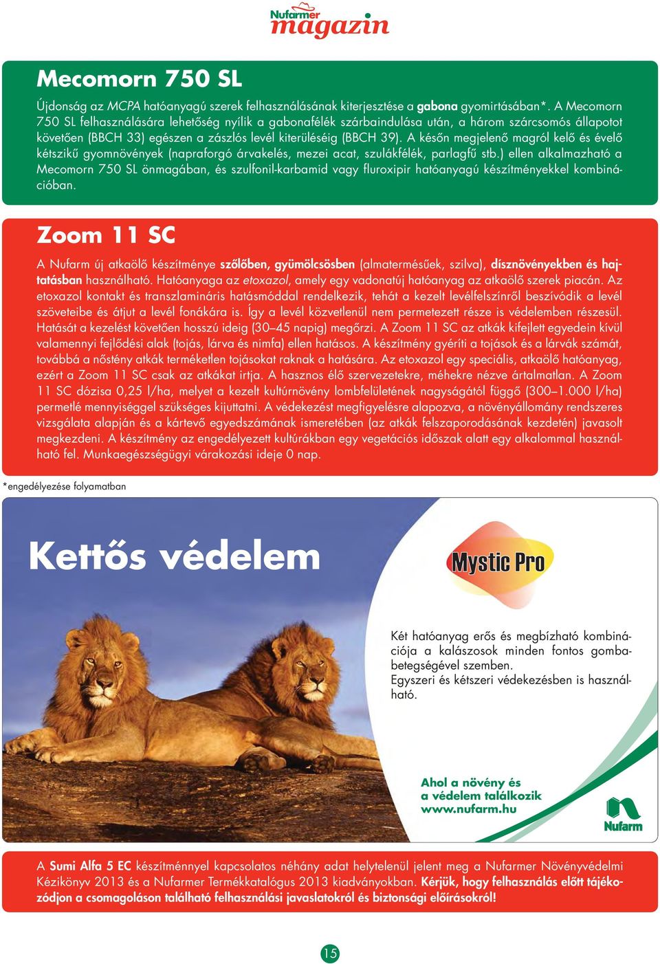 A késôn megjelenô magról kelô és évelô kétszikû gyomnövények (napraforgó árvakelés, mezei acat, szulákfélék, parlagfû stb.