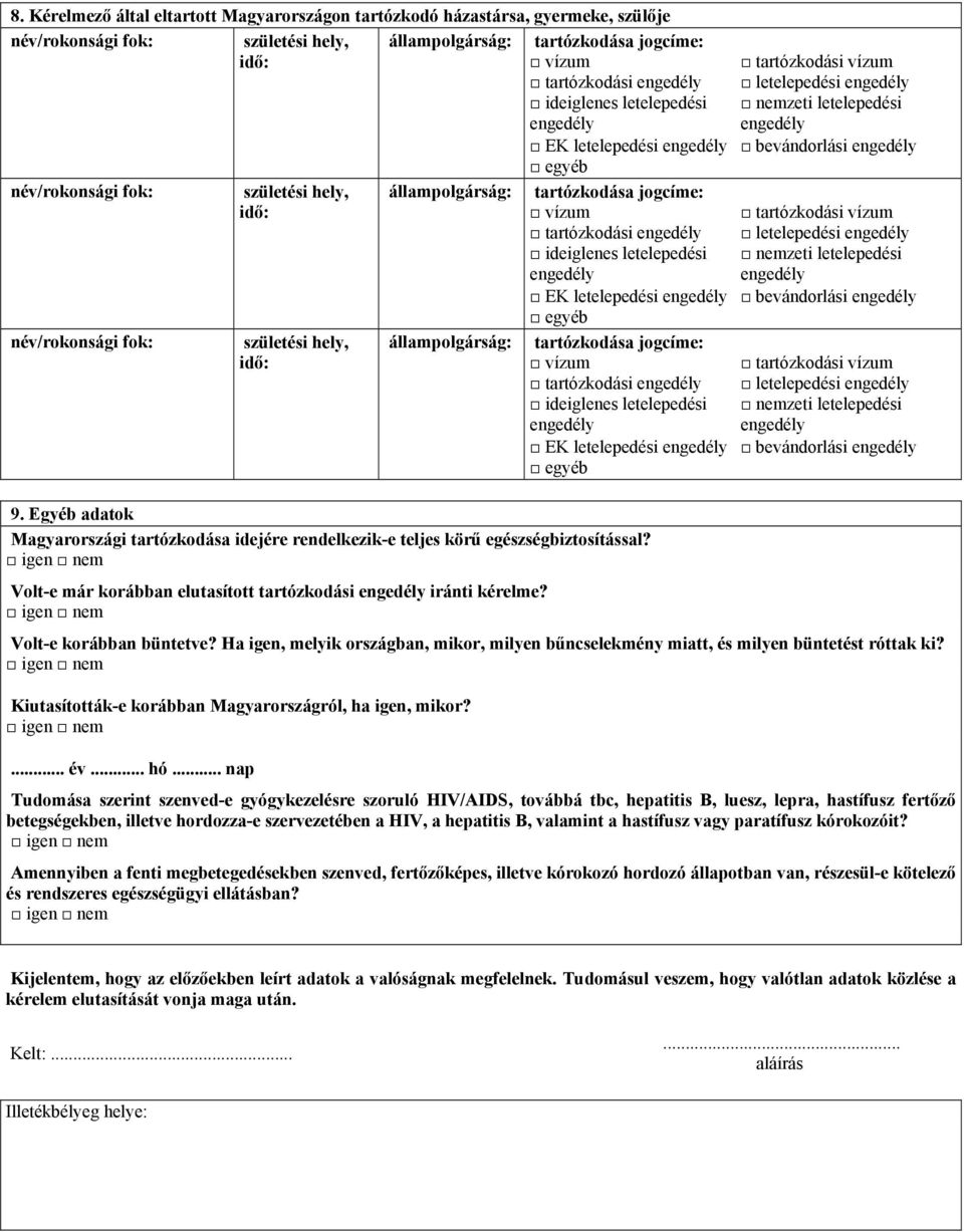 letelepedési EK letelepedési egyéb tartózkodása jogcíme: vízum tartózkodási ideiglenes letelepedési EK letelepedési egyéb 9.