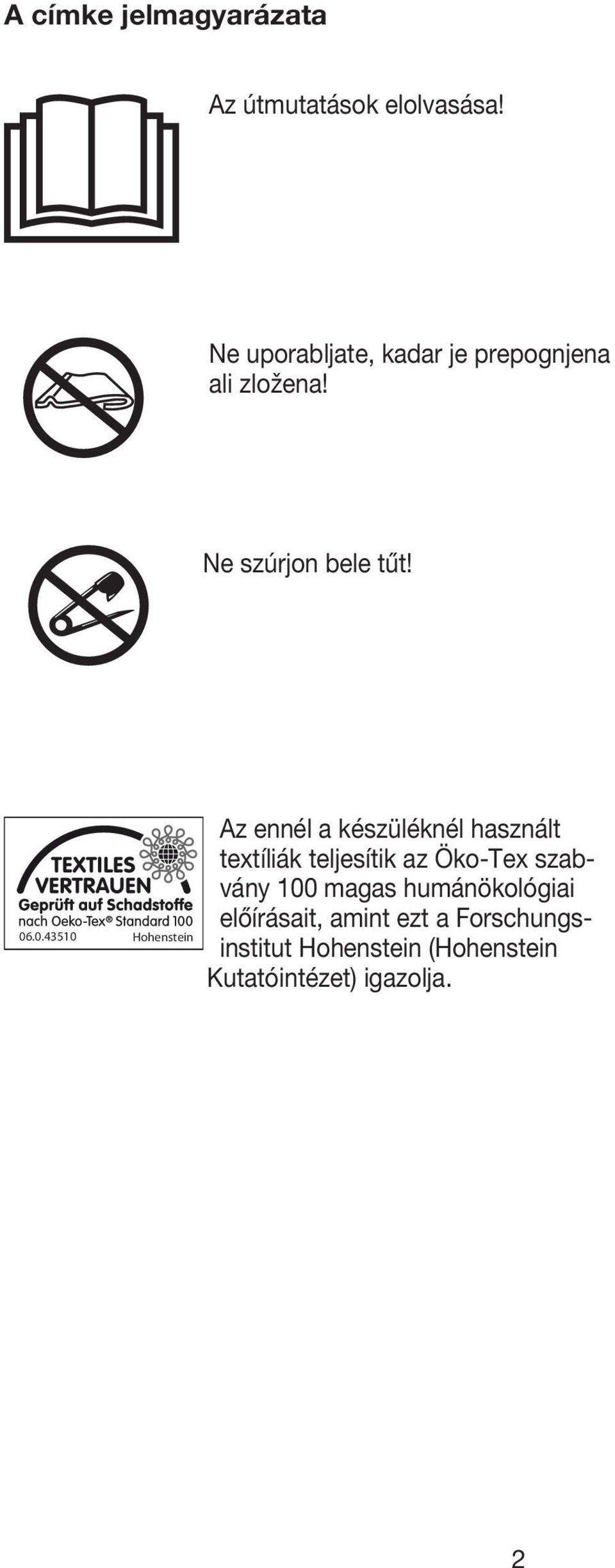 .0.43510 Hohenstein Az ennél a készüléknél használt textíliák teljesítik az Öko-Tex