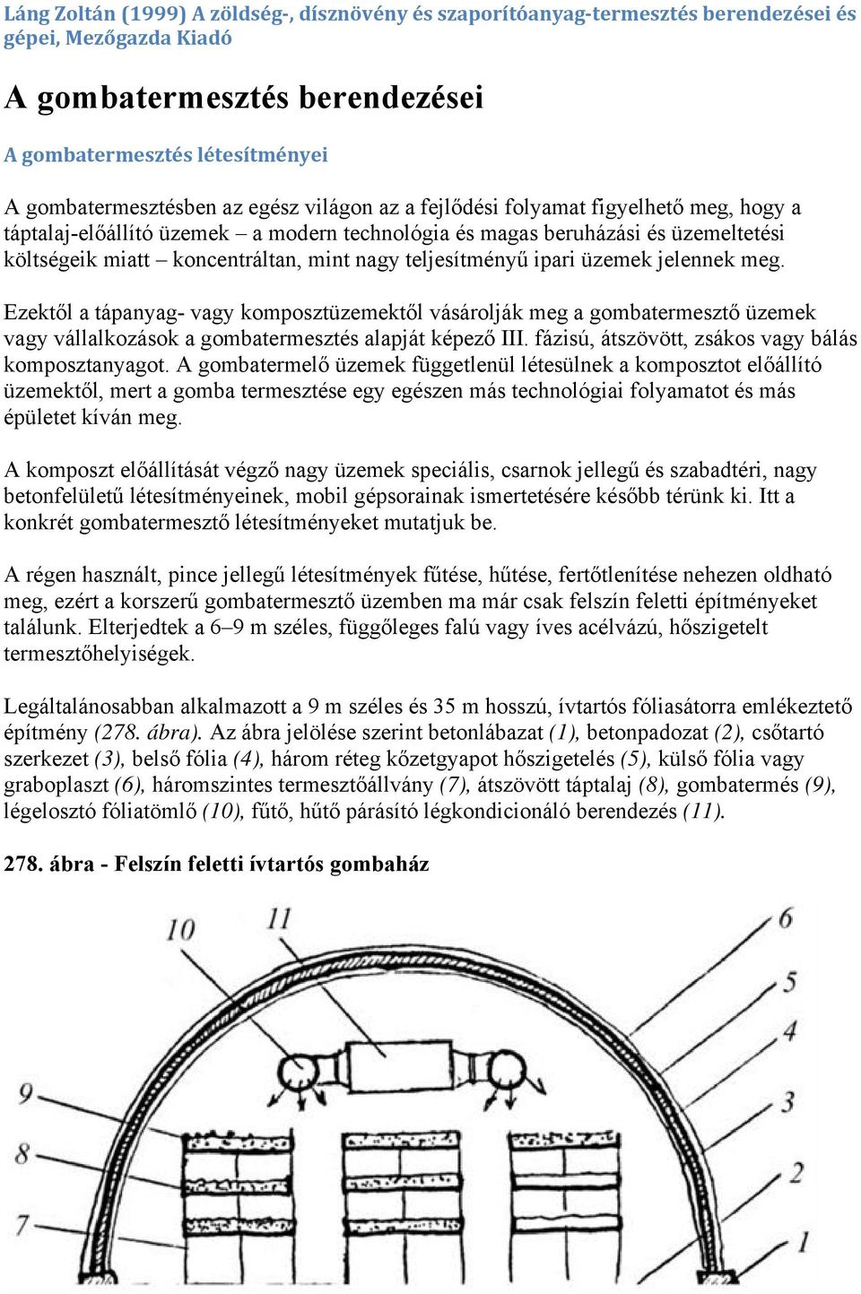 ipari üzemek jelennek meg. Ezektől a tápanyag- vagy komposztüzemektől vásárolják meg a gombatermesztő üzemek vagy vállalkozások a gombatermesztés alapját képező III.