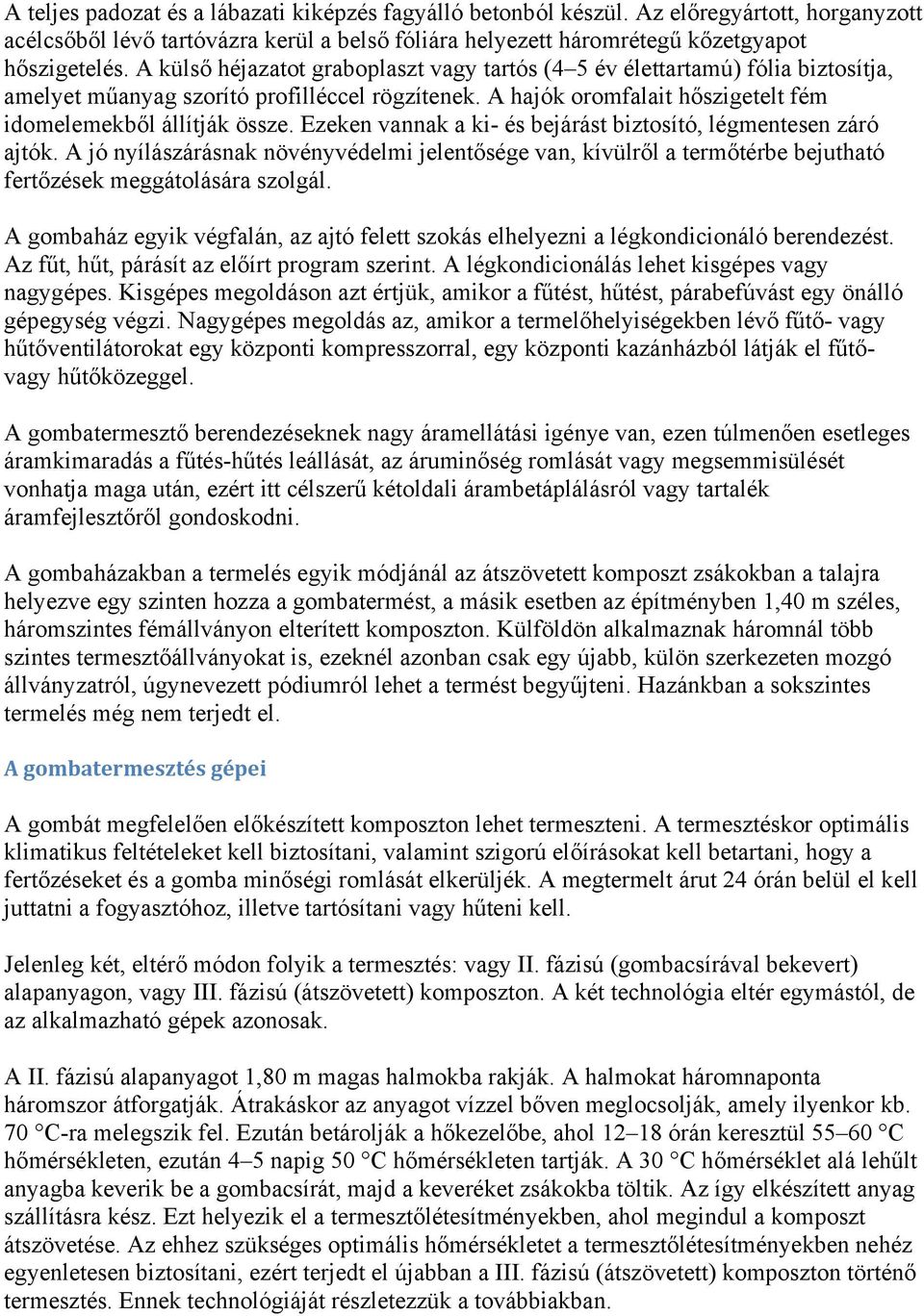 Ezeken vannak a ki- és bejárást biztosító, légmentesen záró ajtók. A jó nyílászárásnak növényvédelmi jelentősége van, kívülről a termőtérbe bejutható fertőzések meggátolására szolgál.