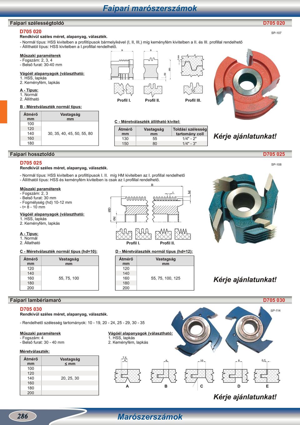 Állítható B - Méretválaszték normál típus: 0 0 0 30, 35, 0, 5, 50, 55, 0 Profil I. Profil II. Profil III.