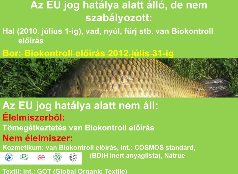 július 1-ig), vad, nyúl, fürj stb. van Biokontroll előírás Bor: Biokontroll előírás 2012.