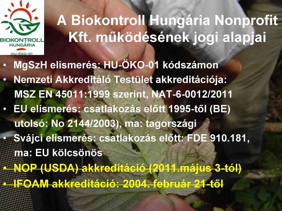 akkreditációja: MSZ EN 45011:1999 szerint, NAT-6-0012/2011 EU elismerés: csatlakozás előtt 1995-től (BE)