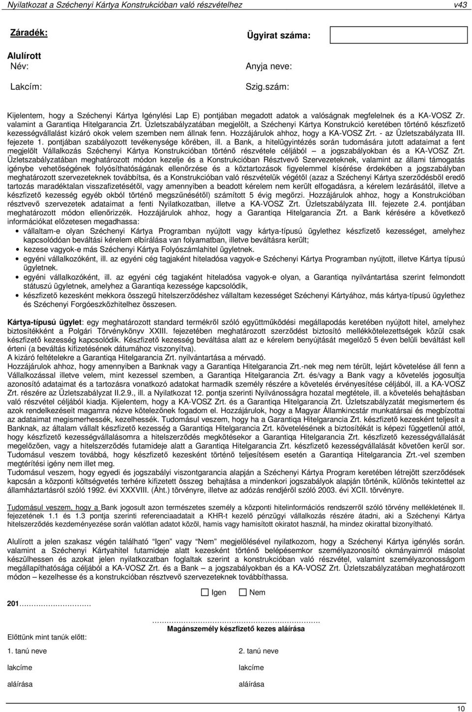 Hozzájárulok ahhoz, hogy a KA-VOSZ Zrt. - az Üzletszabályzata III. fejezete 1. pontjában szabályozott tevékenysége körében, ill.