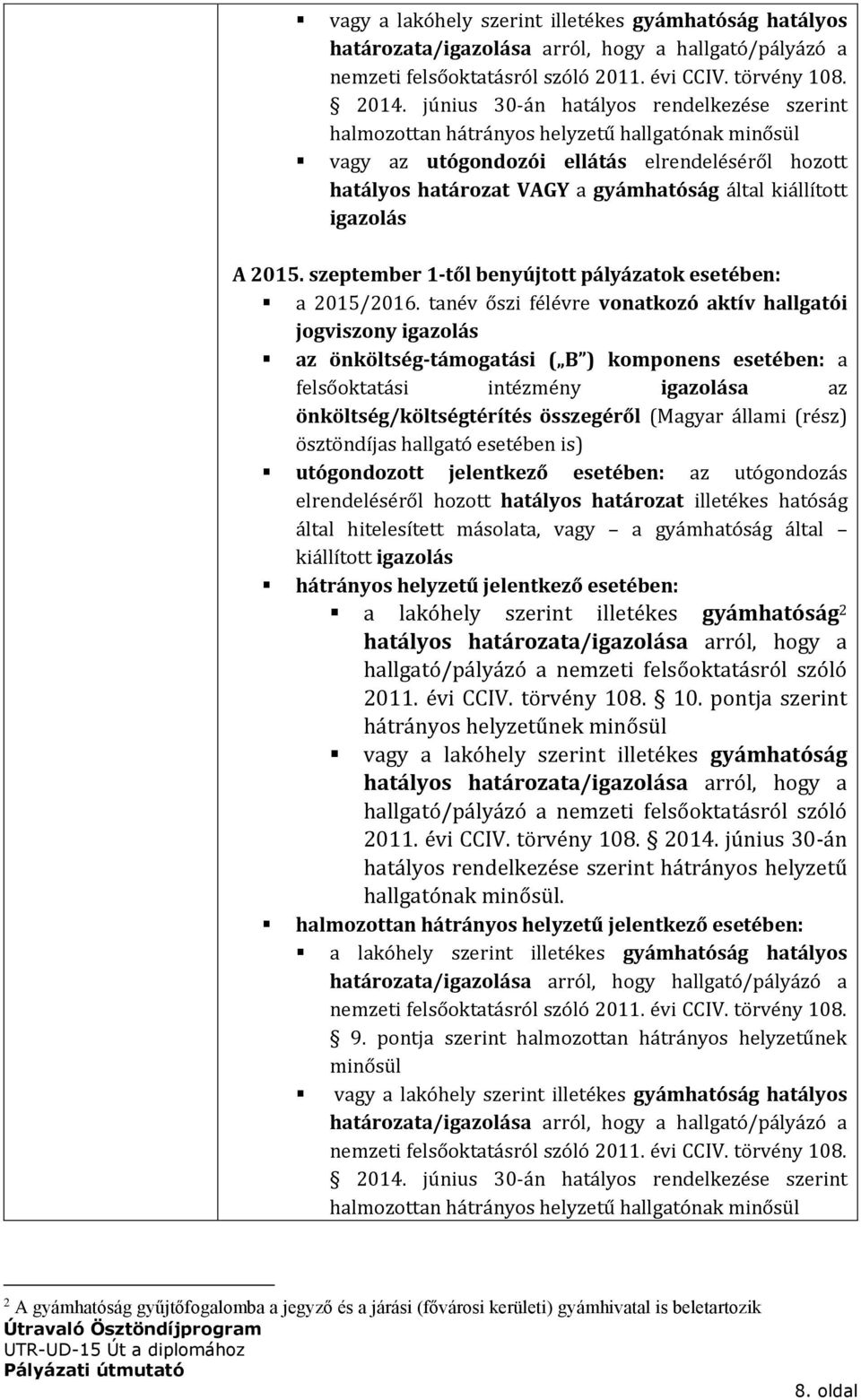 igazolás A 2015. szeptember 1-től benyújtott pályázatok esetében: a 2015/2016.