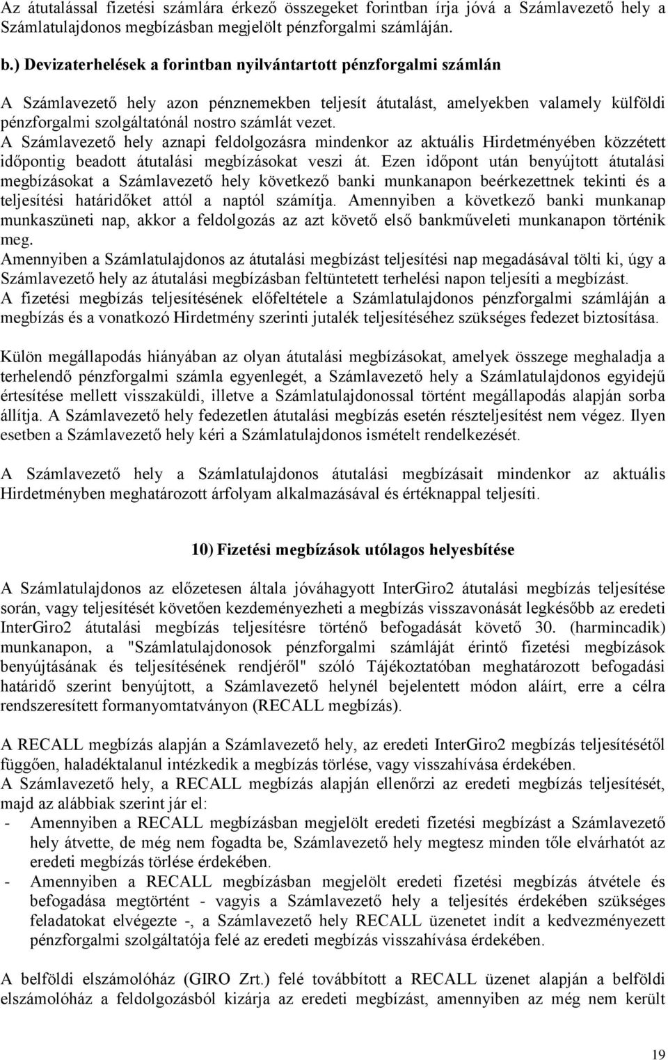 vezet. A Számlavezető hely aznapi feldolgozásra mindenkor az aktuális Hirdetményében közzétett időpontig beadott átutalási megbízásokat veszi át.