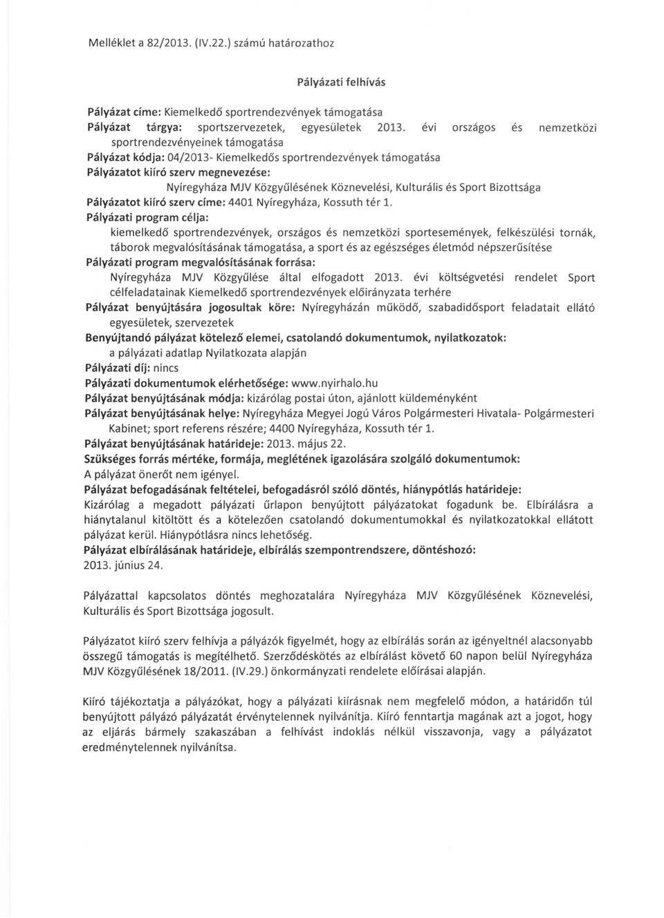 Köznevelési, Kulturális és Sport Bizottsága Pályázatot kiíró szerv címe: 4401 Nyíregyháza, Kossuth tér 1.