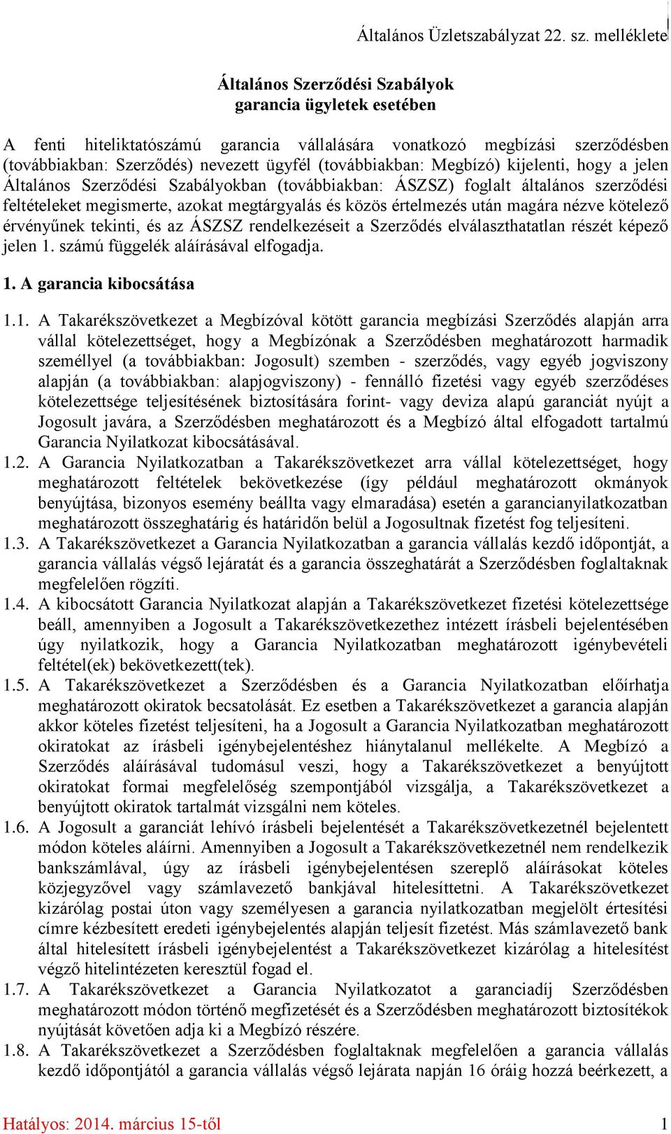 (továbbiakban: Megbízó) kijelenti, hogy a jelen Általános Szerződési Szabályokban (továbbiakban: ÁSZSZ) foglalt általános szerződési feltételeket megismerte, azokat megtárgyalás és közös értelmezés