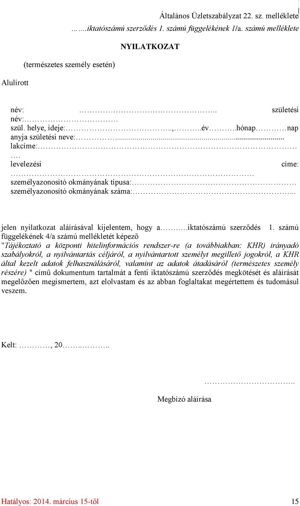 .. jelen nyilatkozat aláírásával kijelentem, hogy a..iktatószámú szerződés 1.