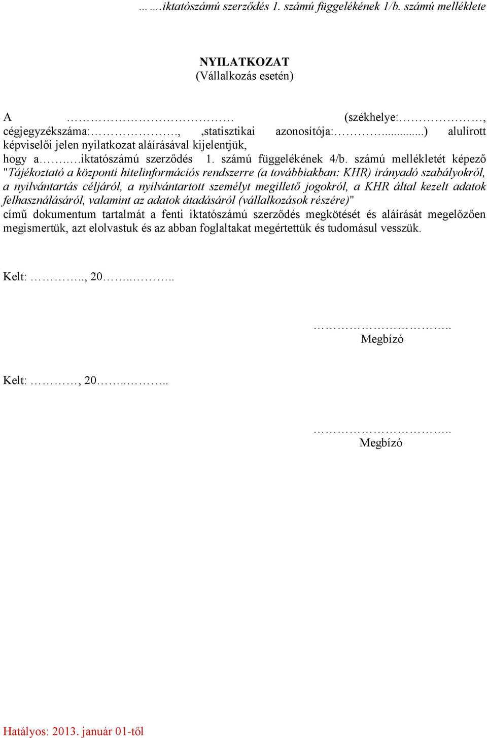 számú mellékletét képező "Tájékoztató a központi hitelinformációs rendszerre (a továbbiakban: KHR) irányadó szabályokról, a nyilvántartás céljáról, a nyilvántartott személyt megillető jogokról, a KHR