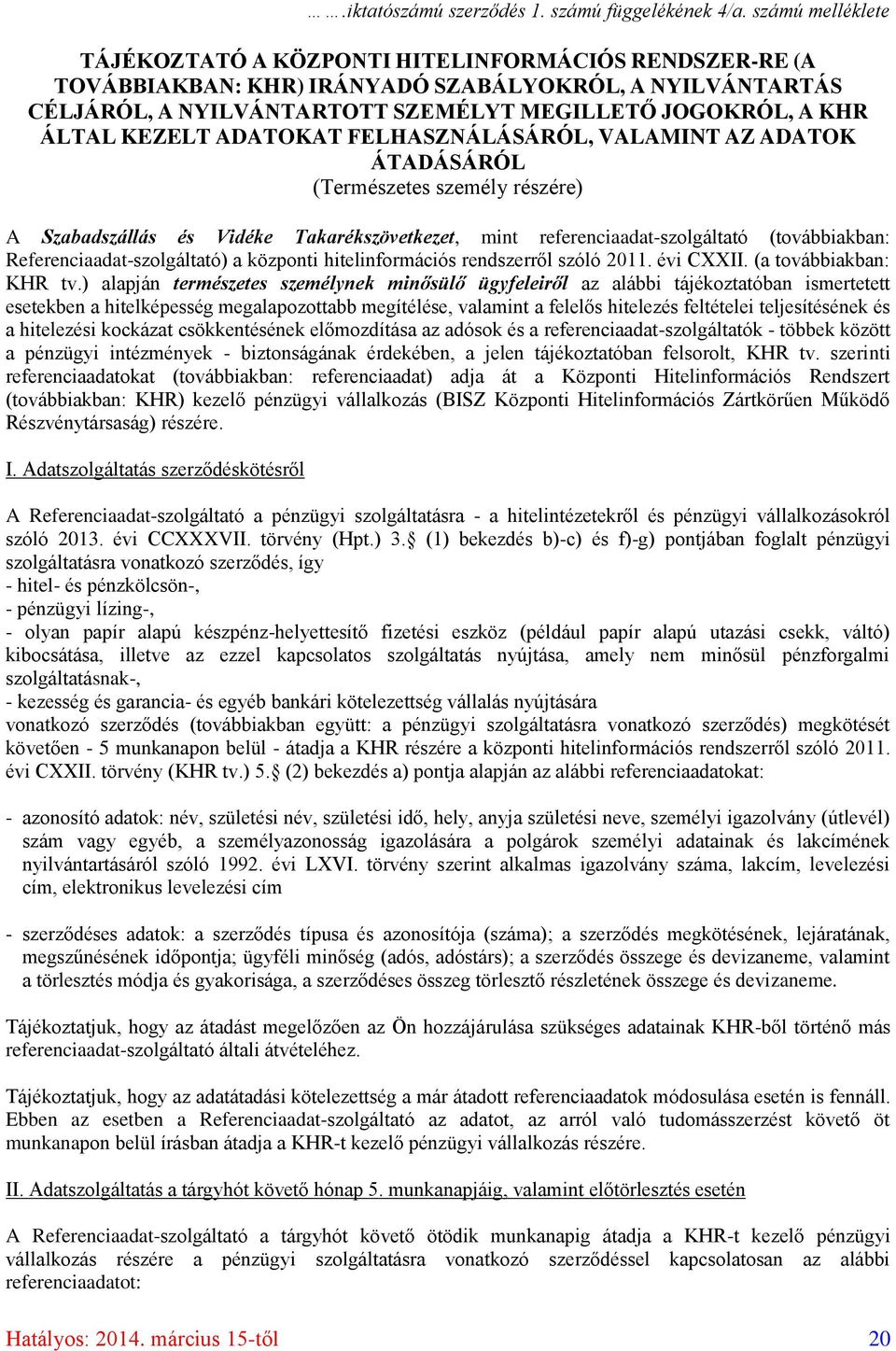 KEZELT ADATOKAT FELHASZNÁLÁSÁRÓL, VALAMINT AZ ADATOK ÁTADÁSÁRÓL (Természetes személy részére) A Szabadszállás és Vidéke Takarékszövetkezet, mint referenciaadat-szolgáltató (továbbiakban: