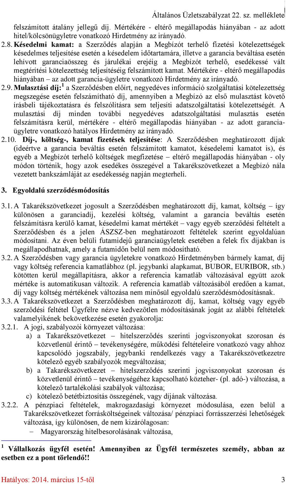 járulékai erejéig a Megbízót terhelő, esedékessé vált megtérítési kötelezettség teljesítéséig felszámított kamat.