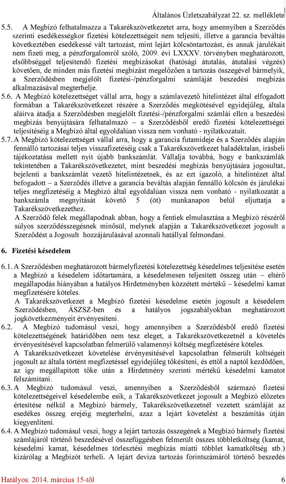 esedékessé vált tartozást, mint lejárt kölcsöntartozást, és annak járulékait nem fizeti meg, a pénzforgalomról szóló, 2009. évi LXXXV.