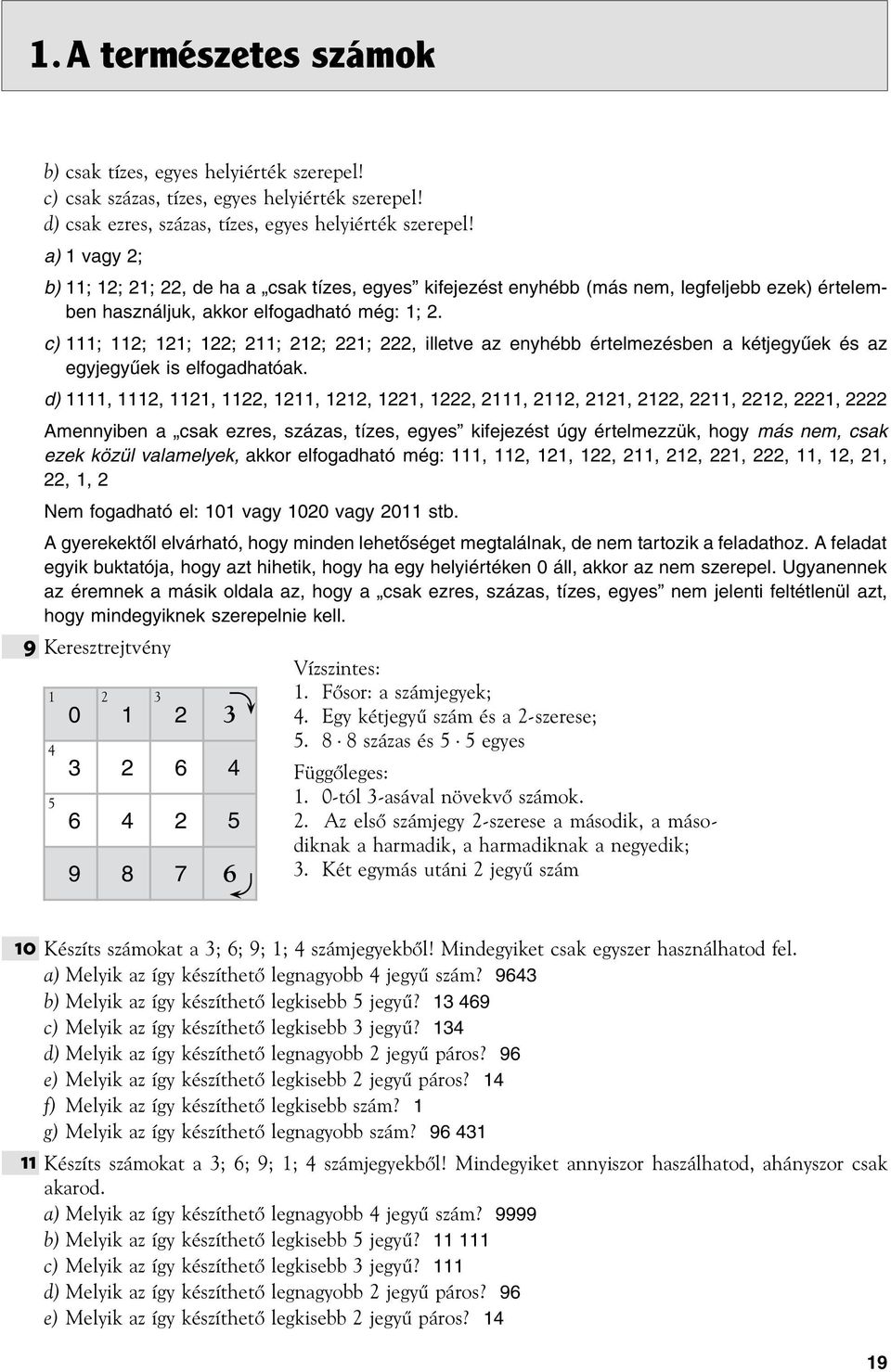 c) 111; 112; 121; 122; 211; 212; 221; 222, illetve az enyhébb értelmezésben a kétjegyűek és az egyjegyűek is elfogadhatóak.