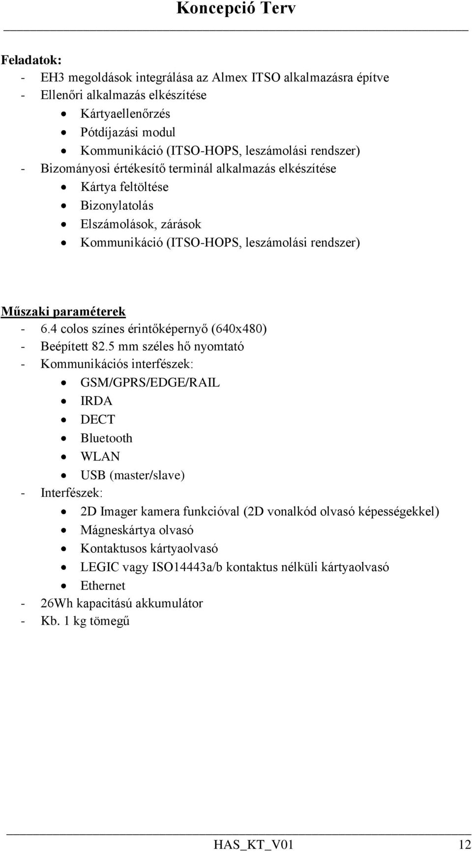 4 colos színes érintőképernyő (640x480) - Beépített 82.