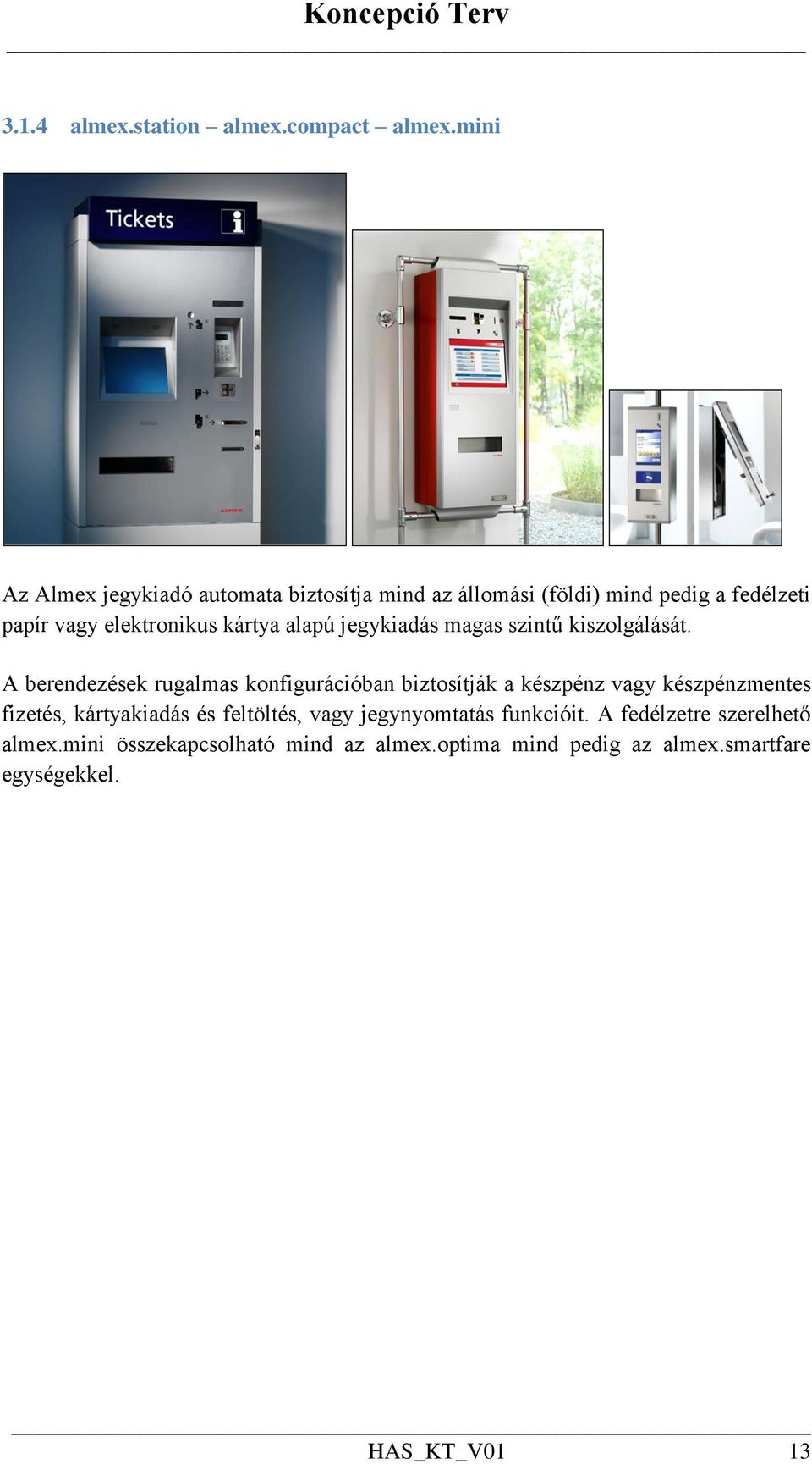 kártya alapú jegykiadás magas szintű kiszolgálását.