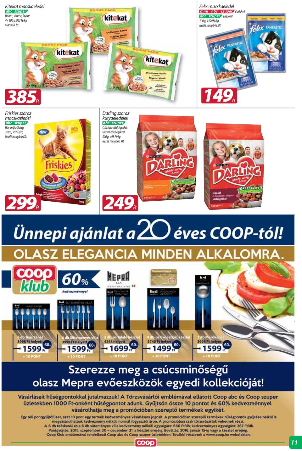 385Ft Friskies száraz macskaeledel Hús-máj-zöldség 300 g, 997 Ft/kg Nestlé Hungária Kft.