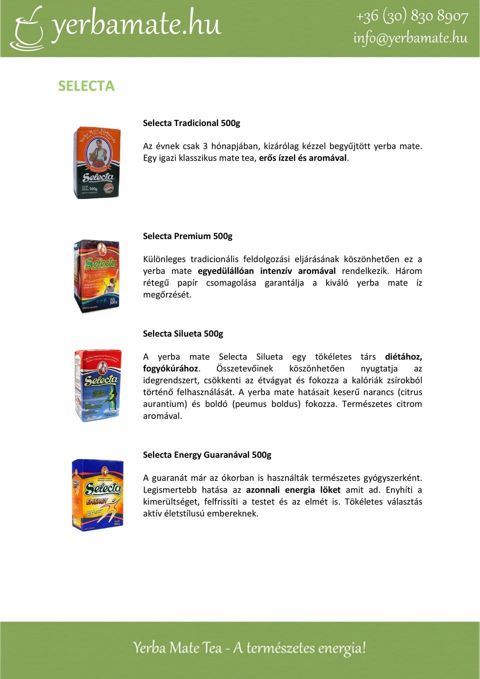 Három rétegű papír csomagolása garantálja a kiváló yerba mate íz megőrzését. Selecta Silueta 500g A yerba mate Selecta Silueta egy tökéletes társ diétához, fogyókúrához.