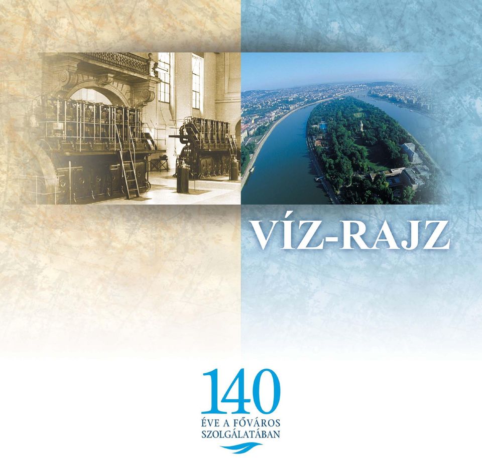 VÍZ-RAJZ. VÍZ-RAJZ 140 éve a főváros szolgálatában - PDF Free Download