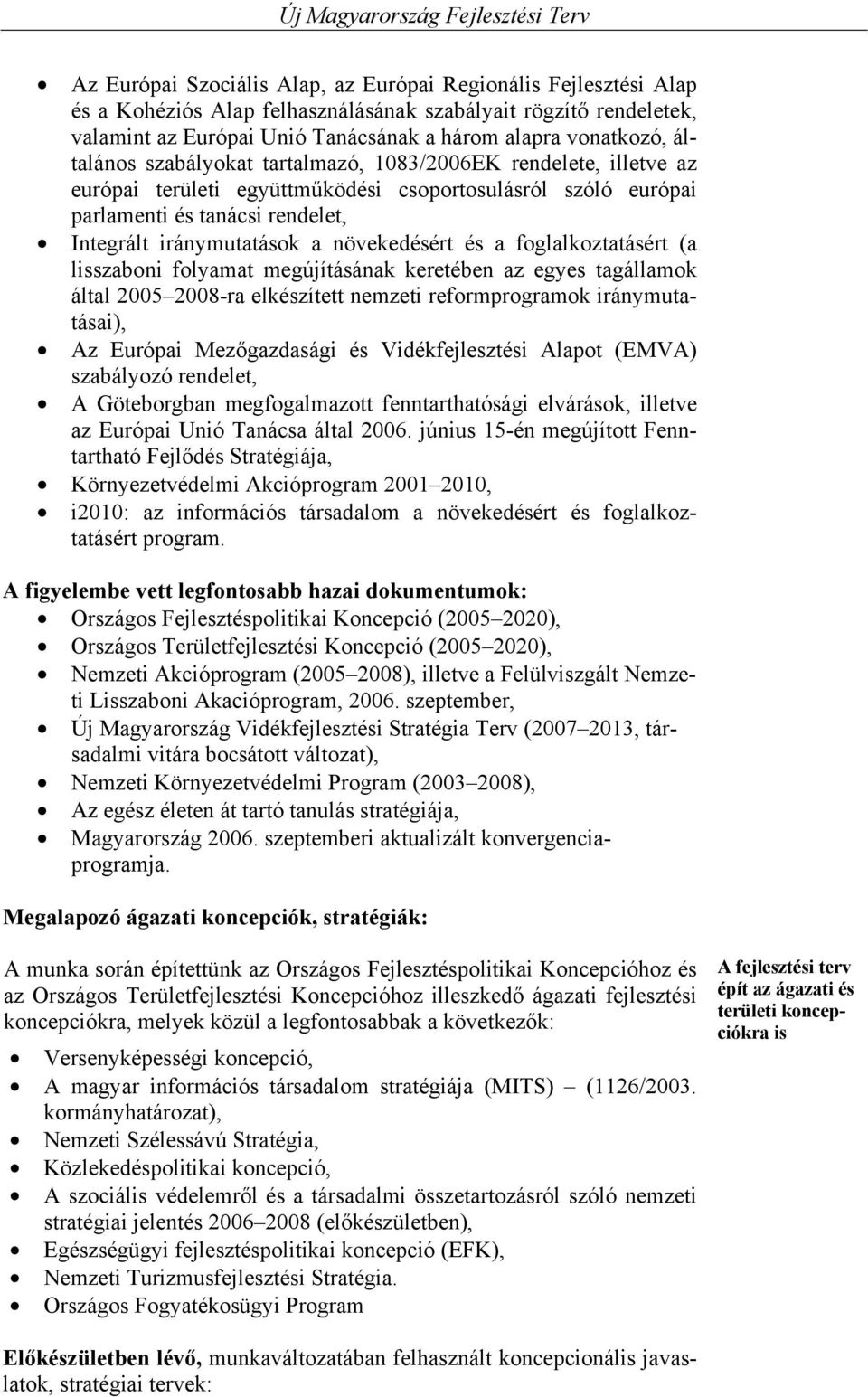 növekedésért és a foglalkoztatásért (a lisszaboni folyamat megújításának keretében az egyes tagállamok által 2005 2008-ra elkészített nemzeti reformprogramok iránymutatásai), Az Európai Mezőgazdasági