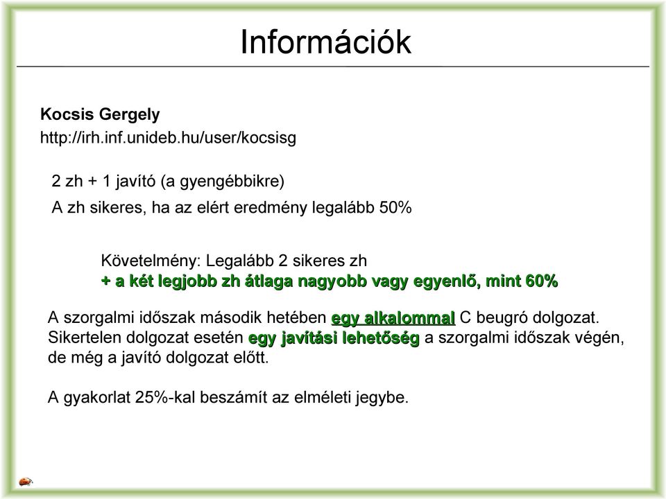 Legalább 2 sikeres zh + a két legjobb zh átlaga nagyobb vagy egyenlő, mint 60% A szorgalmi időszak második hetében