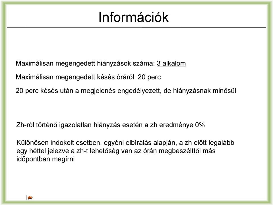 történő igazolatlan hiányzás esetén a zh eredménye 0% Különösen indokolt esetben, egyéni elbírálás