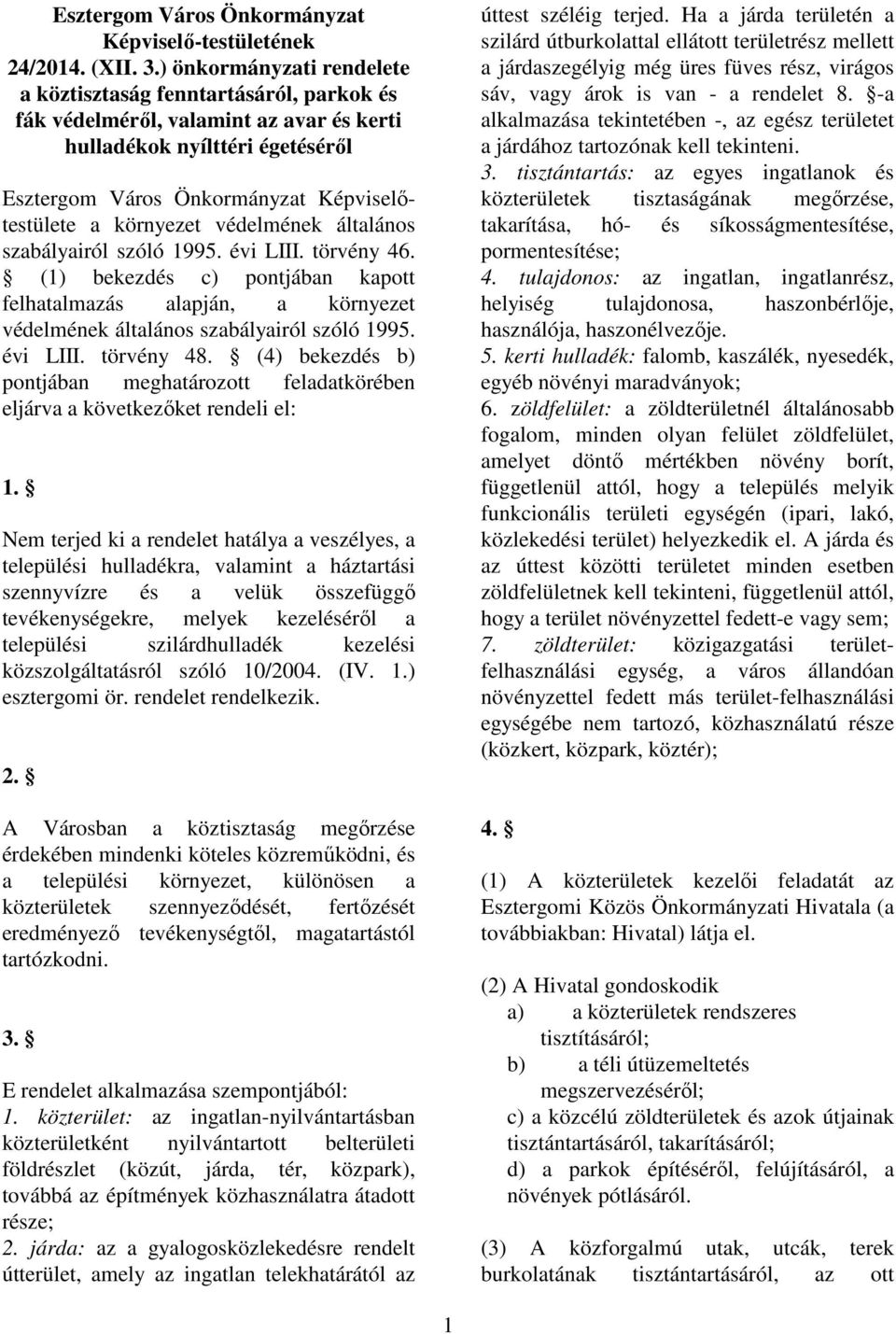 környezet védelmének általános szabályairól szóló 1995. évi LIII. törvény 46. (1) bekezdés c) pontjában kapott felhatalmazás alapján, a környezet védelmének általános szabályairól szóló 1995.