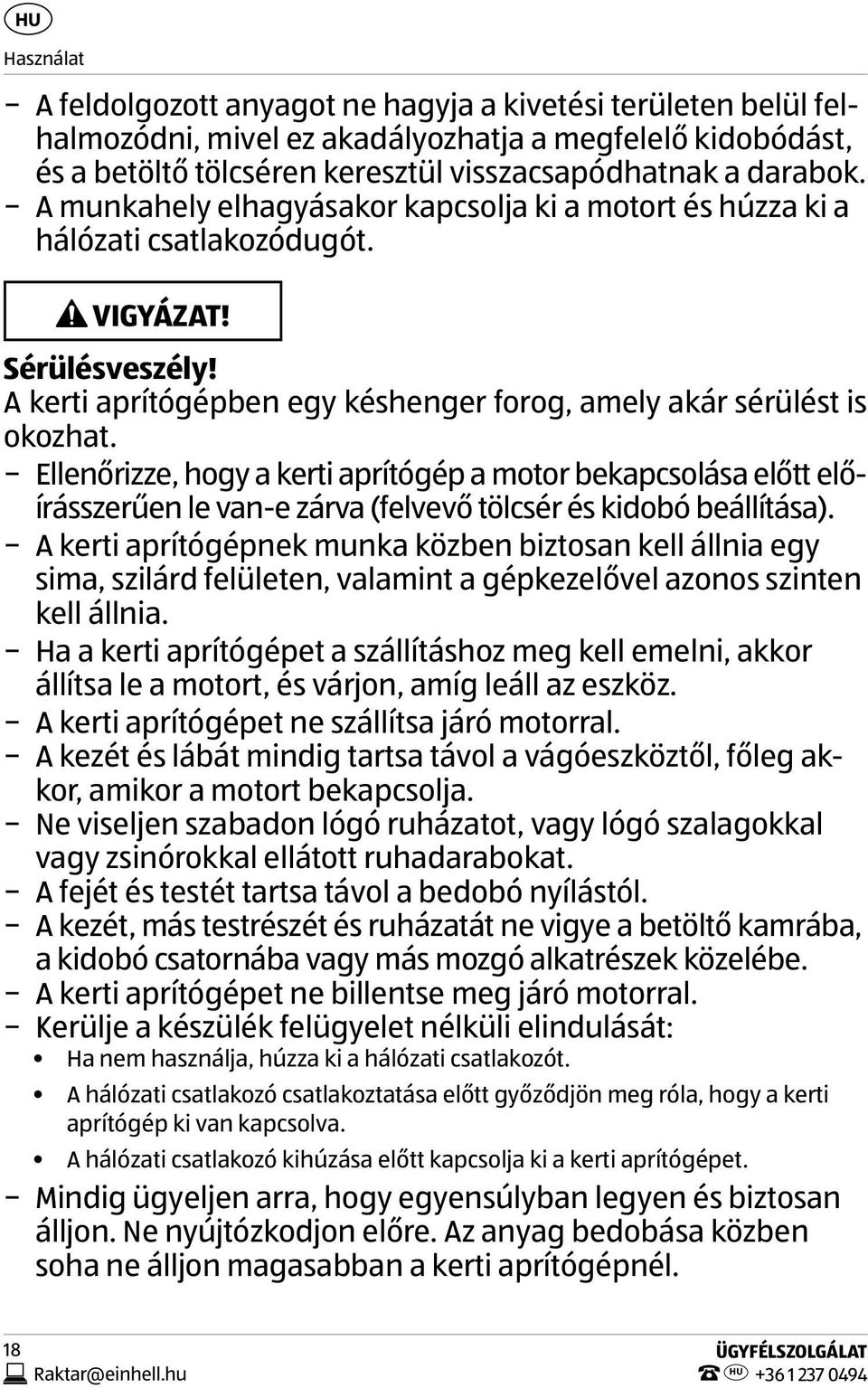 Ellenőrizze, hogy a kerti aprítógép a motor bekapcsolása előtt előírásszerűen le van-e zárva (felvevő tölcsér és kidobó beállítása).