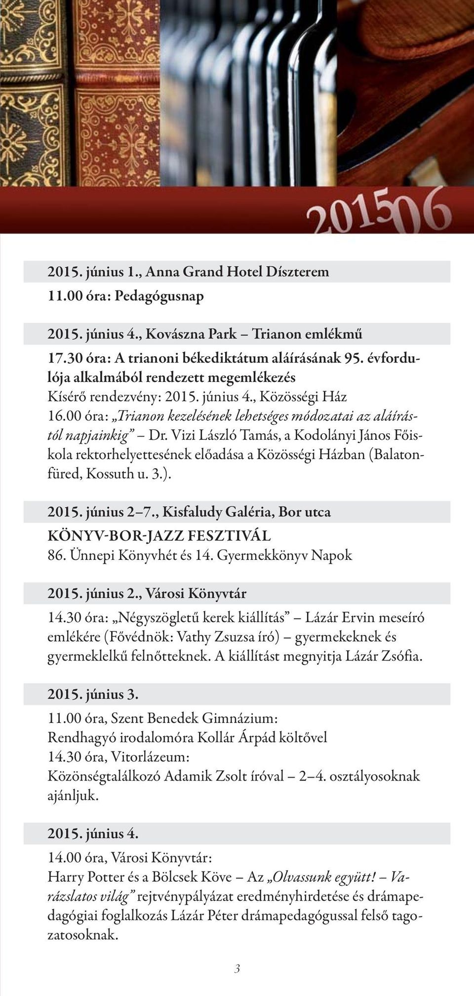 Vizi László Tamás, a Kodolányi János Főiskola rektorhelyettesének előadása a Közösségi Házban (Balatonfüred, Kossuth u. 3.). 2015. június 2 7., Kisfaludy Galéria, Bor utca KÖNYV-BOR-JAZZ FESZTIVÁL 86.