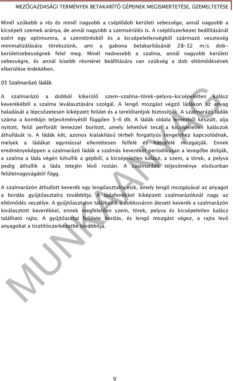 dobkerületisebességnek felel meg. Minél nedvesebb a szalma, annál nagyobb kerületi sebességre, és annál kisebb résméret beállítására van szükség a dob eltömődésének elkerülése érdekében.