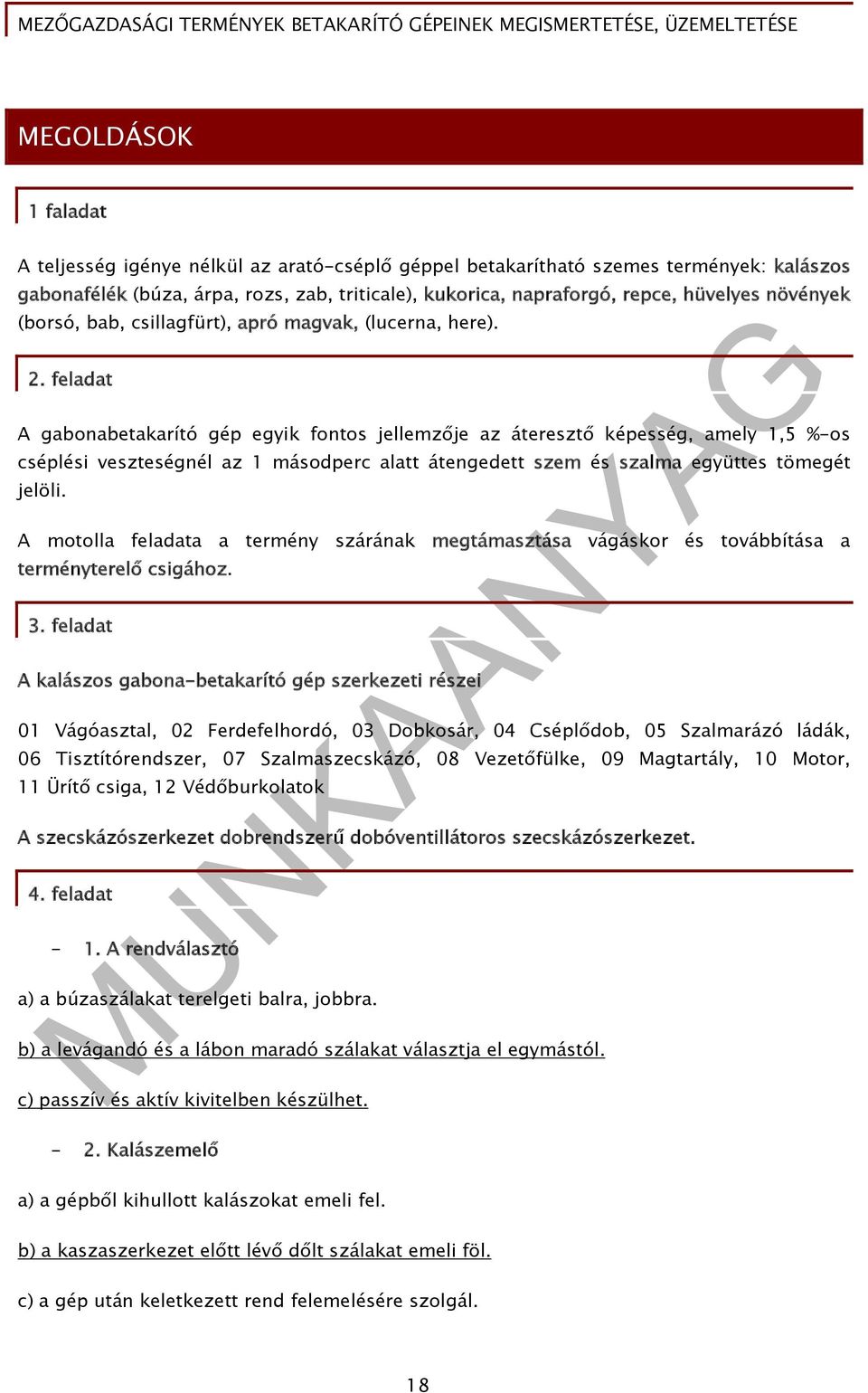 feladat A gabonabetakarító gép egyik fontos jellemzője az áteresztő képesség, amely 1,5 %-os cséplési veszteségnél az 1 másodperc alatt átengedett szem és szalma együttes tömegét jelöli.