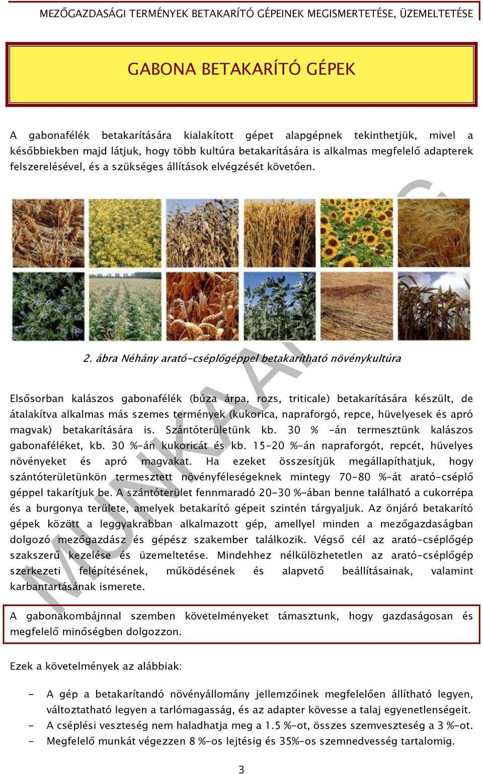 ábra Néhány arató-cséplőgéppel betakarítható növénykultúra Elsősorban kalászos gabonafélék (búza árpa, rozs, triticale) betakarítására készült, de átalakítva alkalmas más szemes termények (kukorica,