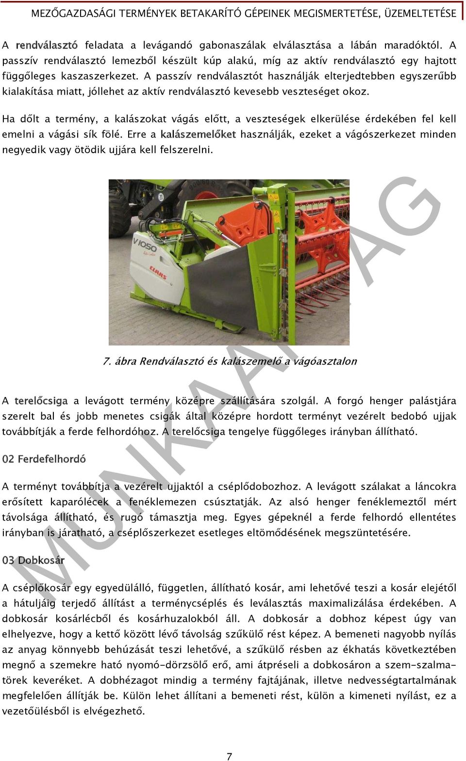 Ha dőlt a termény, a kalászokat vágás előtt, a veszteségek elkerülése érdekében fel kell emelni a vágási sík fölé.