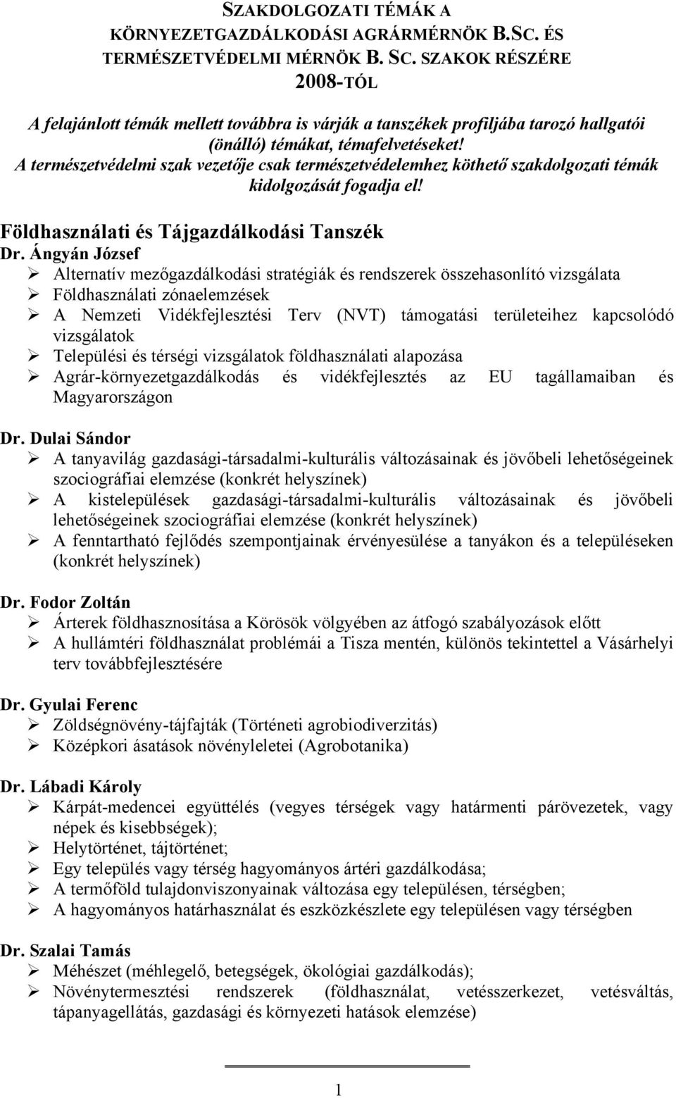 A természetvédelmi szak vezetője csak természetvédelemhez köthető szakdolgozati témák kidolgozását fogadja el! Földhasználati és Tájgazdálkodási Tanszék Dr.