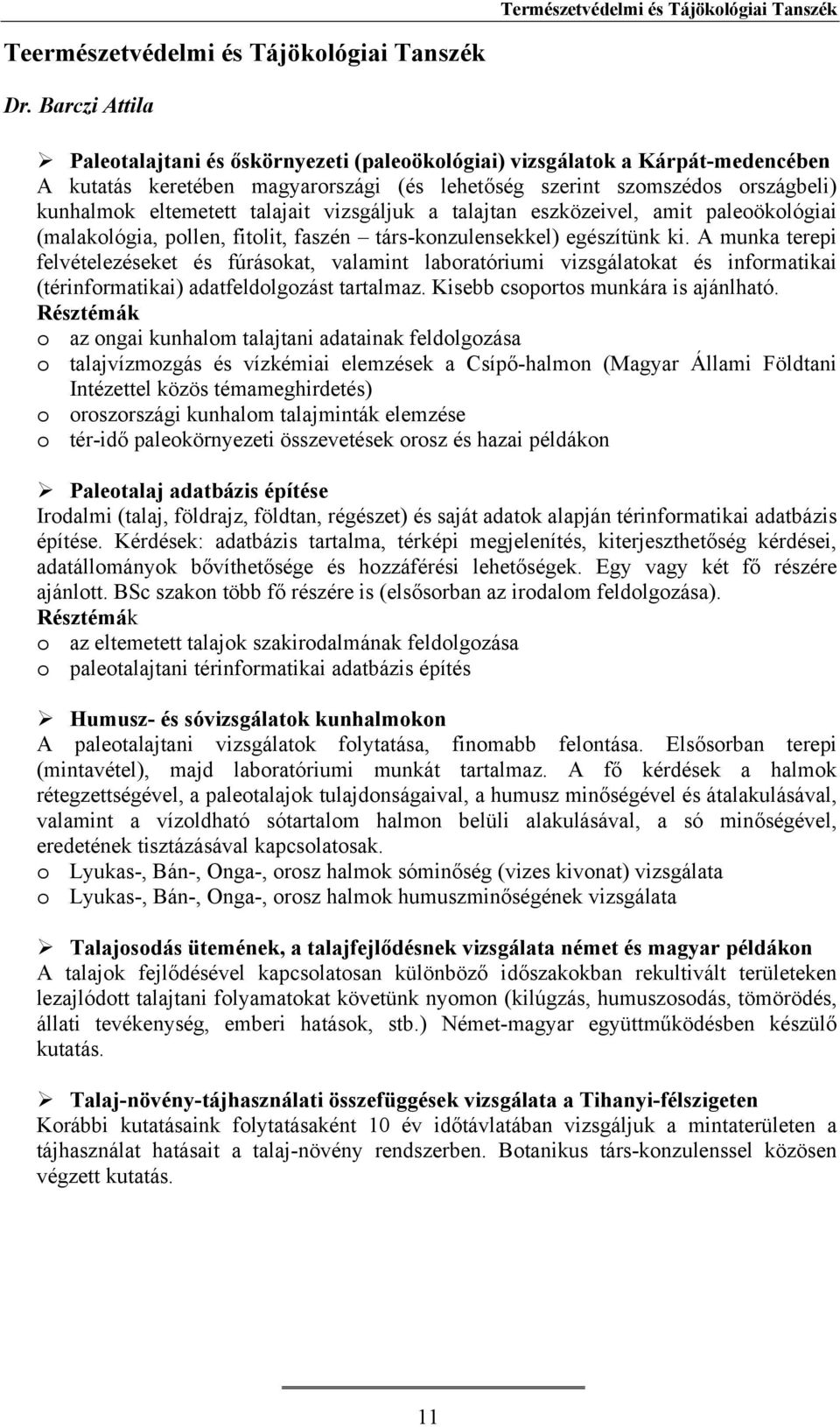 talajait vizsgáljuk a talajtan eszközeivel, amit paleoökológiai (malakológia, pollen, fitolit, faszén társ-konzulensekkel) egészítünk ki.