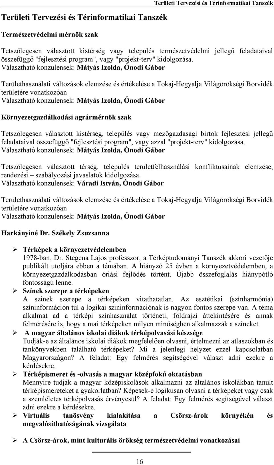 Választható konzulensek: Mátyás Izolda, Ónodi Gábor Területhasználati változások elemzése és értékelése a Tokaj-Hegyalja Világörökségi Borvidék területére vonatkozóan Választható konzulensek: Mátyás