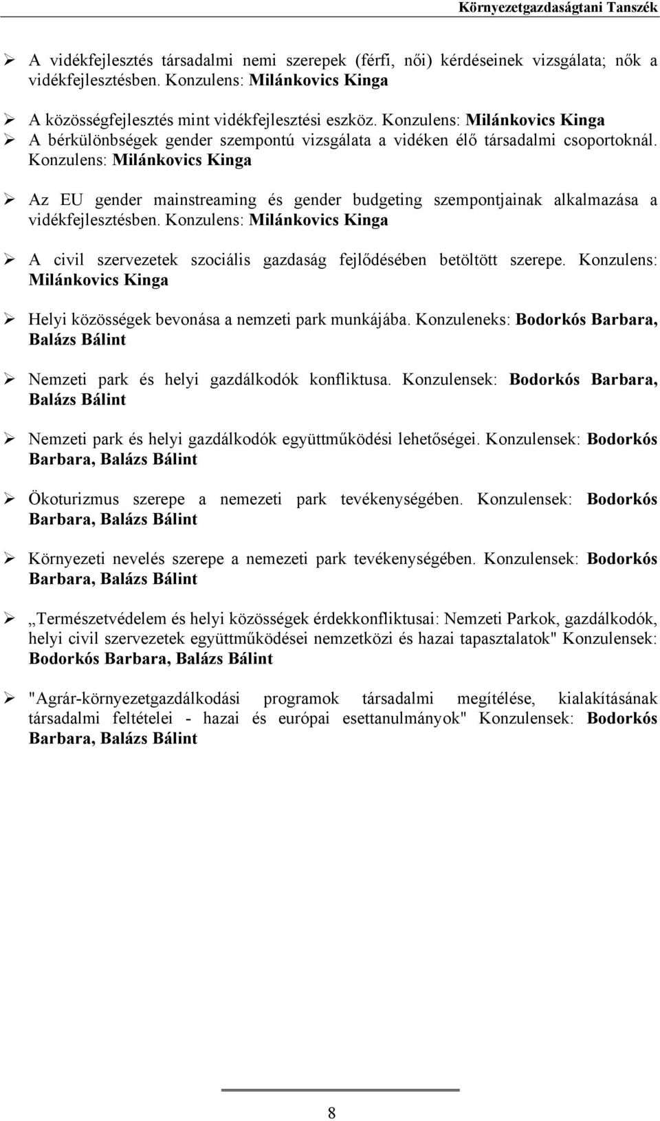 Konzulens: Milánkovics Kinga Az EU gender mainstreaming és gender budgeting szempontjainak alkalmazása a vidékfejlesztésben.