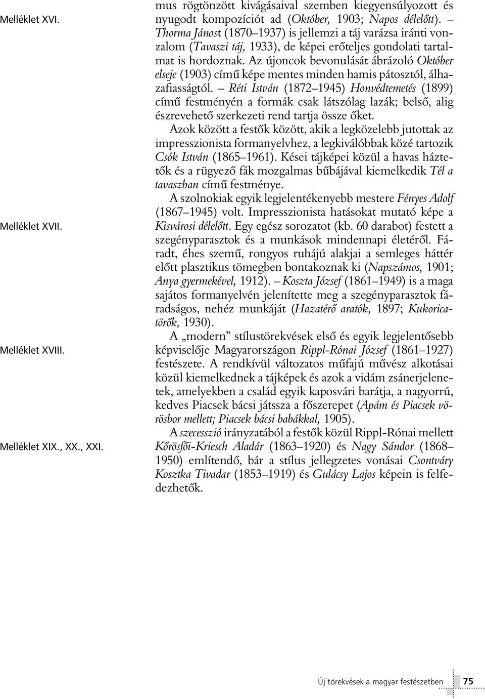 Az újoncok bevonulását ábrázoló Október elseje (1903) címû képe mentes minden hamis pátosztól, álhazafiasságtól.